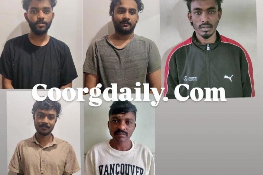 ಕುಶಾಲನಗರ: ಎಂಡಿಎಂ ಮಾರಾಟ,ಐವರ ಬಂಧನ