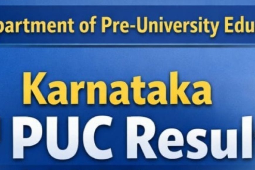 ದ್ವಿತೀಯ ಪಿಯುಸಿ ಫಲಿತಾಂಶ ಪ್ರಕಟ